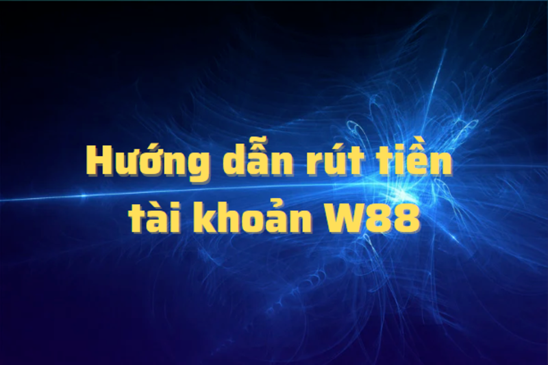 Thời gian thực hiện rút tiền W88